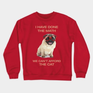 I Have Done the Math - We Can't Afford the Cat Crewneck Sweatshirt